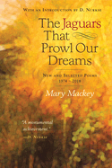 The Jaguars That Prowl Our Dreams: New and Selected Poems 19: New and Selected Poems 1974 to 2018