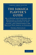 The Jamaica Planter's Guide; Or, a System for Planting and Managing a Sugar Estate, or Other Plantations in That Island, and Throughout the British West Indies in General