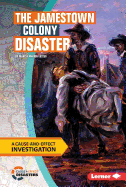 The Jamestown Colony Disaster: A Cause and Effect Investigation