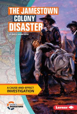 The Jamestown Colony Disaster: A Cause-And-Effect Investigation - Lusted, Marcia Amidon