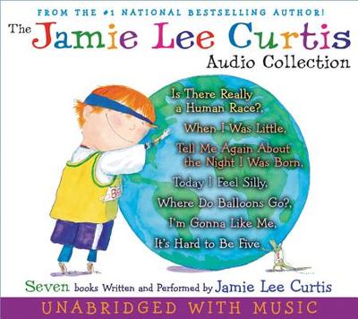 The Jamie Lee Curtis CD Audio Collection: Is There Really a Human Race?, When I Was Little, Tell Me about the Night I Was Born, Today I Feel Silly, Where Do Balloons Go?, I'm Gonna Like Me, It's Hard to Be Five - Curtis, Jamie Lee (Read by)