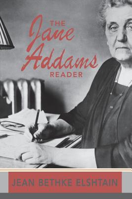 The Jane Addams Reader - Elshtain, Jean Bethke