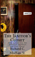 The Janitor's Closet: How to Get in the Janitorial Biz and Stay There!