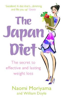 The Japan Diet: The secret to effective and lasting weight loss - Moriyama, Naomi, and Doyle, William
