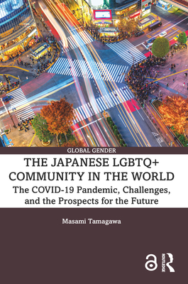 The Japanese LGBTQ+ Community in the World: The COVID-19 Pandemic, Challenges, and the Prospects for the Future - Tamagawa, Masami