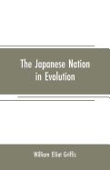 The Japanese nation in evolution; steps in the progress of a great people