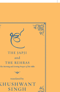 The Japji and the Rehras: The Morning and the Evenings Prayers of the Sikhs