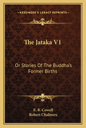 The Jataka V1: Or Stories Of The Buddha's Former Births