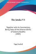 The Jataka V3: Together with Its Commentary, Being Tales of the Anterior Births of Gotama Buddha (1883)