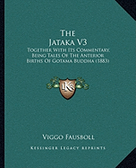 The Jataka V3: Together With Its Commentary, Being Tales Of The Anterior Births Of Gotama Buddha (1883) - Fausboll, Viggo