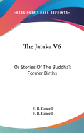 The Jataka V6: Or Stories Of The Buddha's Former Births