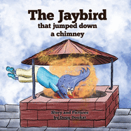 The Jaybird That Jumped Down A Chimney