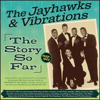 The Jayhawks and Vibrations: The Story So Far 1955-62 - Jayhawks & Vibrations