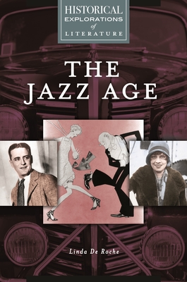 The Jazz Age: A Historical Exploration of Literature - Roche, Linda De