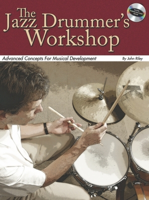 The Jazz Drummer's Workshop: Advanced Concepts for Musical Development - Riley, John