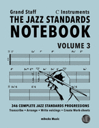 The Jazz Standards Notebook Vol. 3 C Instruments - Grand Staff: 346 Complete Jazz Standards Progressions