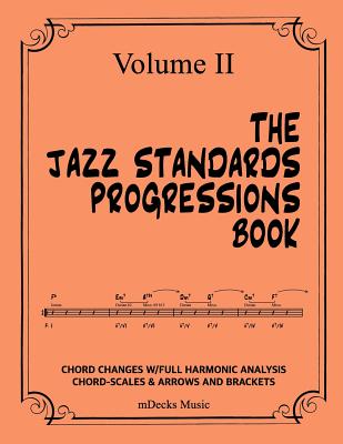 The Jazz Standards Progressions Book Vol. II: Chord Changes with Full Harmonic Analysis, Chord-Scales and Arrows & Bracket Analysis - Music, Mdecks