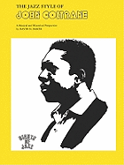 The Jazz Style of John Coltrane: A Musical and Historical Perspective - Coltrane, John, and Baker, David