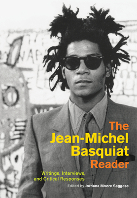 The Jean-Michel Basquiat Reader: Writings, Interviews, and Critical Responses - Saggese, Jordana Moore (Editor)