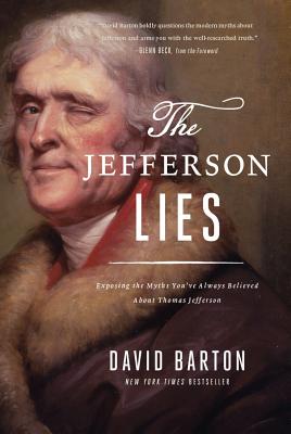 The Jefferson Lies: Exposing the Myths You've Always Believed about Thomas Jefferson - Barton, David, Professor