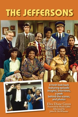 The Jeffersons - A fresh look back featuring episodic insights, interviews, a peek behind-the-scenes, and photos - Green, Elva Diane, and Gibbs, Marla (Foreword by), and McWhorter, John