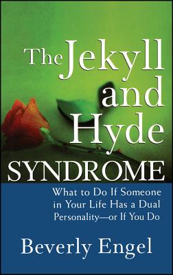 The Jekyll and Hyde Syndrome: What to Do If Someone in Your Life Has a Dual Personality - Or If You Do - Engel, Beverly