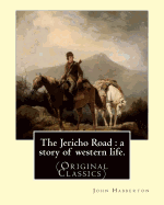 The Jericho Road: A Story of Western Life. By: John Habberton: (Original Classics) John Habberton (1842-1921) Was an American Author.
