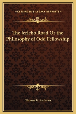 The Jericho Road or the Philosophy of Odd Fellowship - Andrews, Thomas G