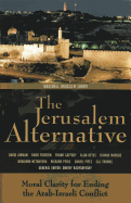 The Jerusalem Alternative: Moral Clarity for Ending the Arab-Israeli Conflict