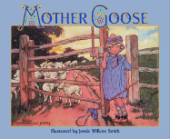 The Jessie Willcox Smith Mother Goose: A Careful and Full Selection of the Rhymes - Jessie Willcox Smith, and Smith, Jessie Willcox