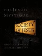 The Jesuit Mystique: Society of Jesus - Letson, Douglas, and Higgins, Michael