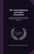 The Jesuit Relations and Allied Documents: Travels and Explorations of the Jesuit Missionaries in New France, 1610-1791 Volume 11