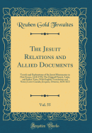 The Jesuit Relations and Allied Documents, Vol. 55: Travels and Explorations of the Jesuit Missionaries in New France, 1610-1791; The Original French, Latin, and Italian Texts, with English Translations and Notes; Lower Canada, Iroquois, Ottawas, 1670-167