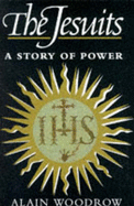 The Jesuits: A Story of Power - Woodrow, Alain