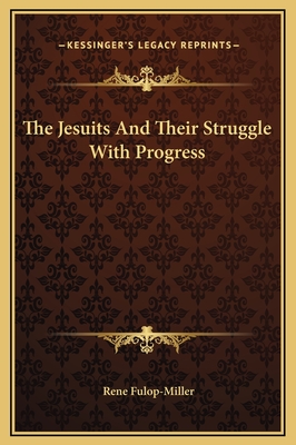 The Jesuits and Their Struggle with Progress - Fulop-Miller, Rene