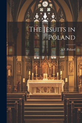 The Jesuits in Poland - Pollard, A F 1869-1948