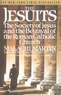 The Jesuits: The Society of Jesus and the Betrayal of the Roman Catholic Church
