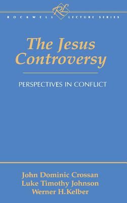 The Jesus Controversy - Crossan, John Dominic, and Johnson, Luke Timothy, and Kelber, Werner H