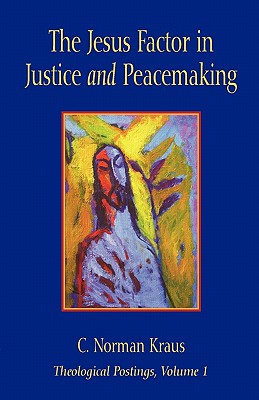 The Jesus Factor in Justice and Peacemaking - Kraus, C Norman, and Zehr, Howard (Foreword by)