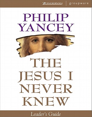 The Jesus I Never Knew Leader's Guide - Yancey, Philip