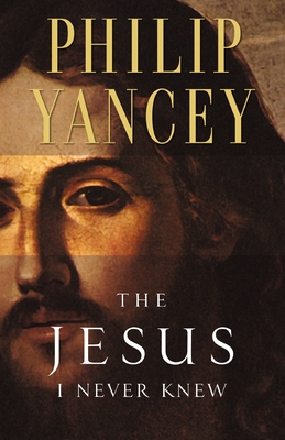 The Jesus I Never Knew: Revealing What 2,000 Years of History Have Covered Up - Yancey, Philip