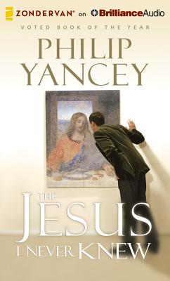 The Jesus I Never Knew - Yancey, Philip, and Richards, Bill (Read by)