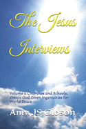 The Jesus Interviews: Volume 11 Churches and Schools, Create God Given Ingenuities for World Peace