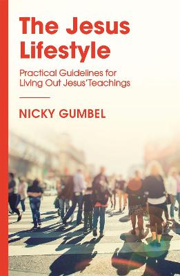 The Jesus Lifestyle: Practical Guidelines for Living Out Jesus' Teachings - Gumbel, Nicky