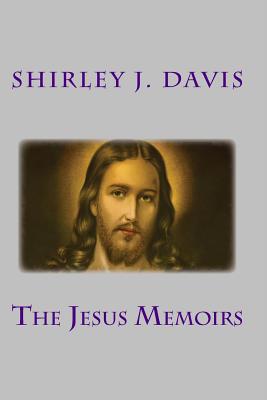 The Jesus Memoires: The Story of Jesus Christ from His Point of Veiw - Davis, Shirley J