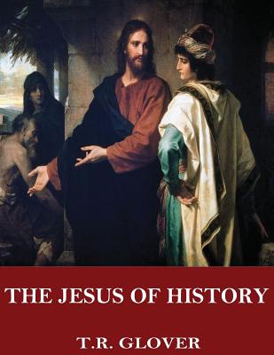 The Jesus of History - Glover, T R