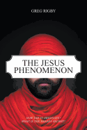 The Jesus Phenomenon: How Did It Originate? What Is the Hidden Secret?