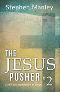 The Jesus Pusher 2: a 365 day exploration of Jesus