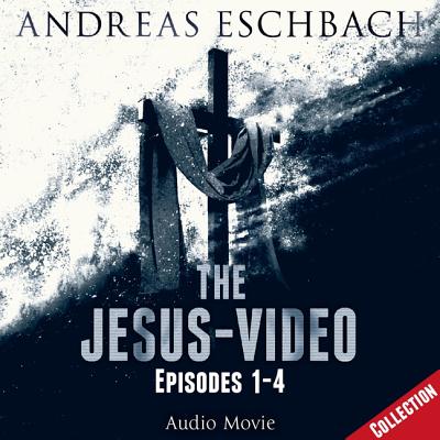 The Jesus-Video Collection: Episodes 1-4 - Eschbach, Andreas, and Rintoul, David (Read by), and Zeus, Jared (Read by)