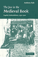 The Jew in the Medieval Book: English Antisemitisms 1350-1500
